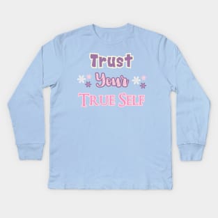 Trust your true self Kids Long Sleeve T-Shirt